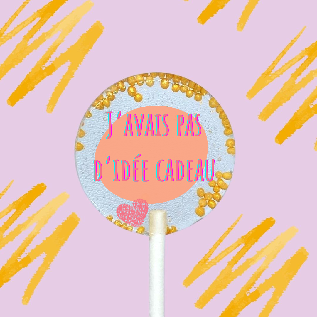 5 Sucettes Personnalisées -  "j'avais pas d'idée cadeau"